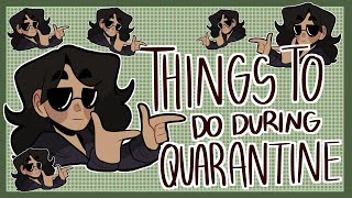 THINGS TO DO DURING QUARANTINE