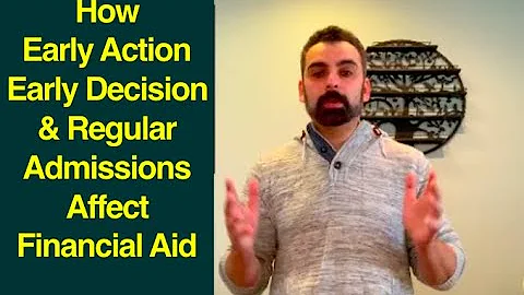 Impact of Applying Early Decision, Early Action & Regular College Admissions on Your Financial Aid
