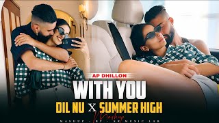 With You x Dil Nu x Summer High Mashup | AP Dhillon x Shinda Kahlon | New Punjabi Song 2025