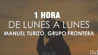 [1 HORA] Manuel Turizo, Grupo Frontera - De Lunes a Lunes (Letra/Lyrics)