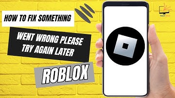 How To Fix Something Went Wrong Please Try Again Later Roblox