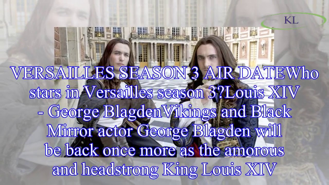 Versailles season 3 cast Who stars in Versailles? Who is in the cast of the new series? YouTube
