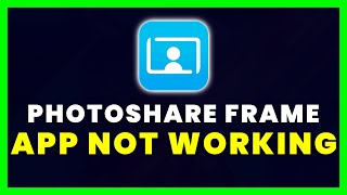 PhotoShare Frame App Not Working: How to Fix PhotoShare Frame App Not Working screenshot 3