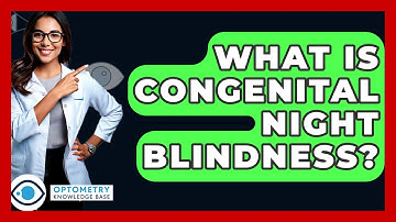 What Is Congenital Night Blindness? - Optometry Knowledge Base