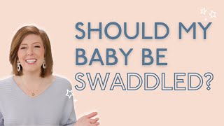 Do I Need To Swaddle My Baby? Do's + Don'ts From A Pediatric Sleep Consultant