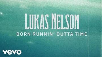 Lukas Nelson - Born Runnin' Outta Time (Official Lyric Video)