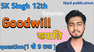 sk singh accountancy class 12 solutions chapter 3 goodwill question1,2,3,4,5,6,7,8,9 sbpdpublication