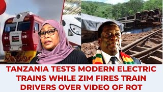 TANZANIA TESTS MODERN ELECTRIC TRAINS WHILE ZIM FIRES TRAIN DRIVERS FOR VIDEO OF ROT