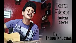 Tera Fitoor | Arijit Singh | Himesh Reshammiya | Genius | Raw Live Guitar Cover | Tarun Kaushal chords