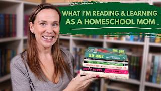 What I’m Reading & Learning as a Homeschool Mom | Homeschool Show and Tell