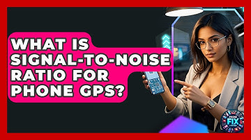 What Is Signal-to-Noise Ratio For Phone GPS? - Phone Fix and Features