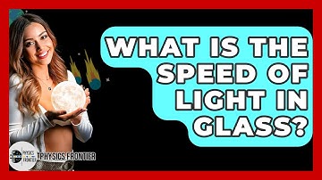 What Is The Speed Of Light In Glass? - Physics Frontier