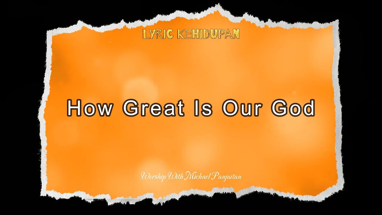 Video Lirik How Great Is Our God Michael Panjaitan Lagu Rohani Video lirik how great is our god michael panjaitan lagu rohani