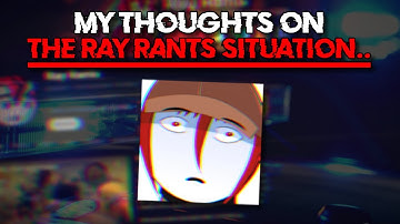 My Thoughts on The Ray Rants Situation..