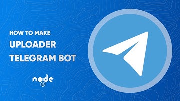 How To Make Uploader Telegram Bot (NodeJS)