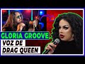 GLORIA GROOVE E SUA VOZ DE DRAG QUEEN (Análise vocal)