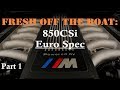 BMW 850CSi Euro Spec - Unboxing the V12 Ultimate Driving Machine | Part 1