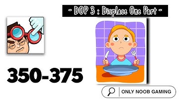 DOP 3 - Displace One Part Answer | All level | Level 350 - 375