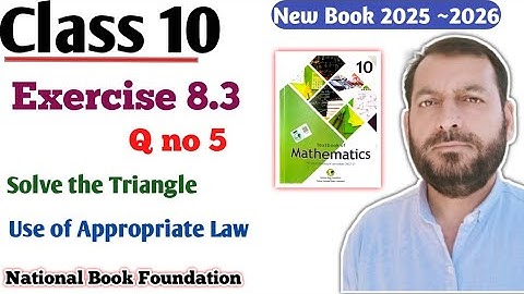 Class 10 Exercise 8.3  Ex 8.3 NBF Maths FBISE Board Maths  Solve the Triangle By appropriate Law 