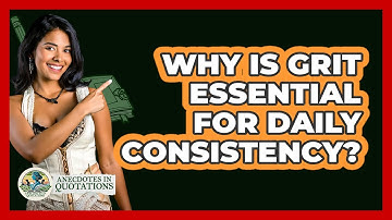 Why Is Grit Essential For Daily Consistency? - Anecdotes in Quotation