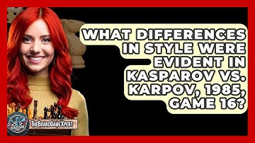 What Differences In Style Were Evident In Kasparov Vs. Karpov, 1985, Game 16? - The Board Game Xpert