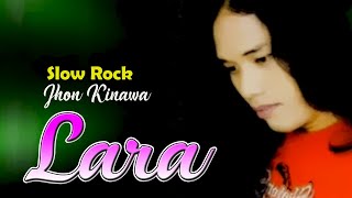 Jhon Kinawa Slow Rock - Lara