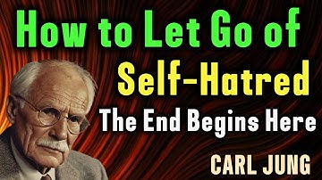 How to Stop Hating Yourself and Start Healing | Carl Jung