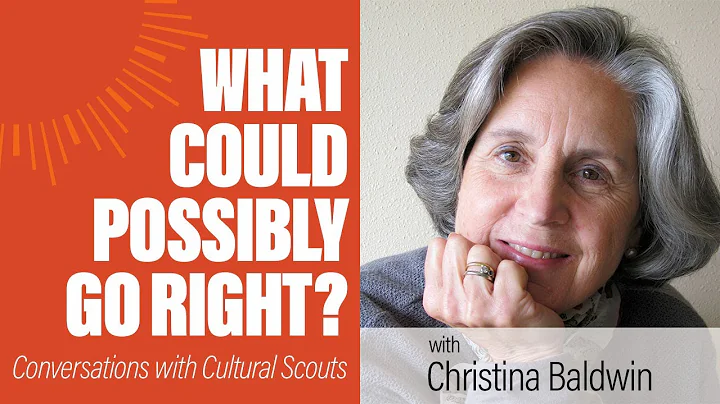 Christina Baldwin | What Could Possibly Go Right?