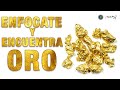 ENFOCATE Y ENCUENTRA EL ORO