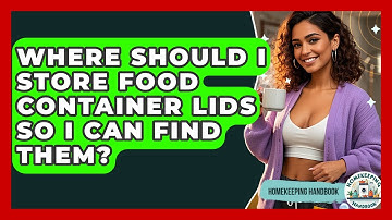 Where Should I Store Food Container Lids So I Can Find Them? - Homekeeping Handbook