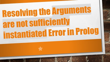 Resolving the Arguments are not sufficiently instantiated Error in Prolog