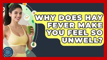 Why Does Hay Fever Make You Feel So Unwell? - All About the Immune System