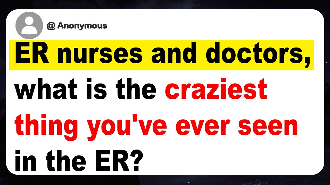 ER nurses and doctors, what is the craziest thing you've ever seen in the ER?
