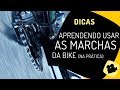 Como usar as marchas da bike, na prática. Pedaleria