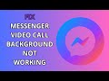 How To Fix Messenger Video Call Background Not Working
