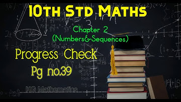 Progress Check-Pg:39 || 10th Maths || ANIMATED || 2 Chapter | Numbers and Sequences | KG Mathematics