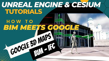How to bring your BIM to Google 3D maps with Unreal Engine and Cesium - Tutorial