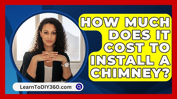 How Much Does It Cost To Install A Chimney? - LearnToDIY360.com