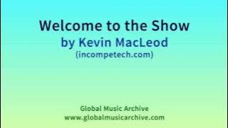 Welcome to the Show by Kevin MacLeod 1 HOUR
