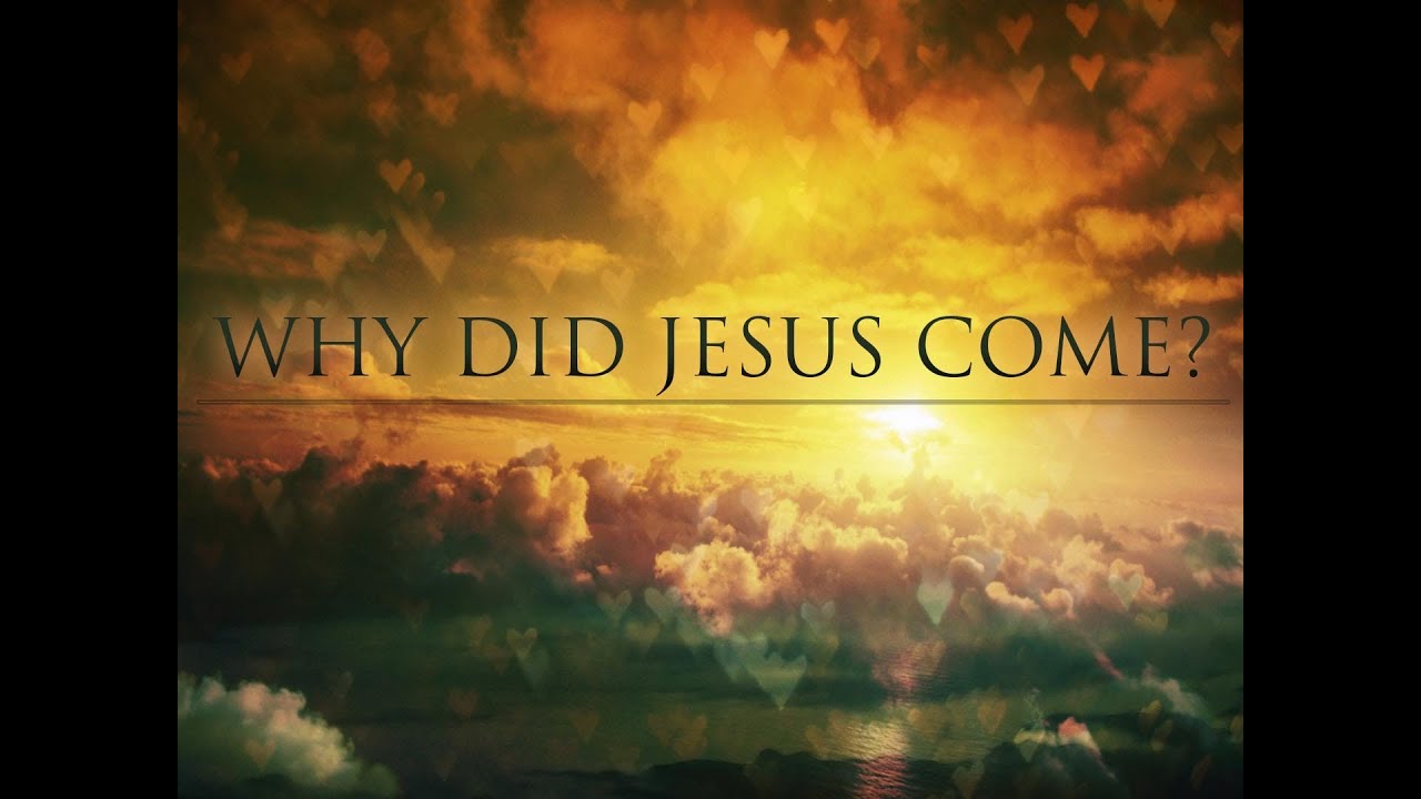 Why Did Jesus Come? - YouTube
