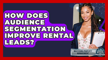 How Does Audience Segmentation Improve Rental Leads? - Mastering Property Management