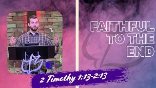 Faithful to the End - 2 Timothy 1:13-2:13