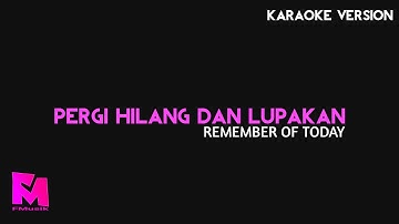 PERGI HILANG DAN LUPAKAN - Remember of Today (Akustik Karaoke Version)