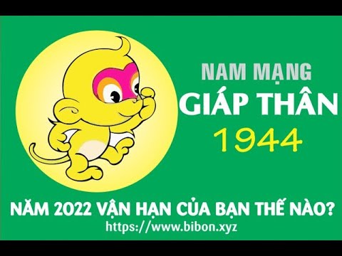 1944 Tuổi Con Gì - XEM TỬ VI TUỔI GIÁP THÂN 1944 NAM MẠNG NĂM 2022 (Nhâm Dần)