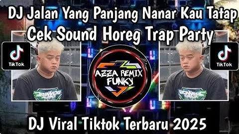 DJ JALAN YANG PANJANG NANAR KAU TATAP CEK SOUND HOREG TRAP PARTY BY TSSB PRODUCTION VIRAL TIKTOK