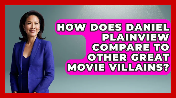 How Does Daniel Plainview Compare To Other Great Movie Villains? - Famous Movies Club