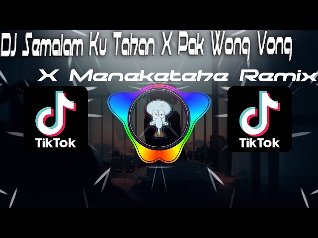 DJ Semalam Ku Tahan X Pak Wong Vong X Meneketehe Remix Viral TikTok Terbaru class=