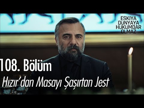 Hızır'dan masayı şaşırtan jest - Eşkıya Dünyaya Hükümdar Olmaz 108. Bölüm