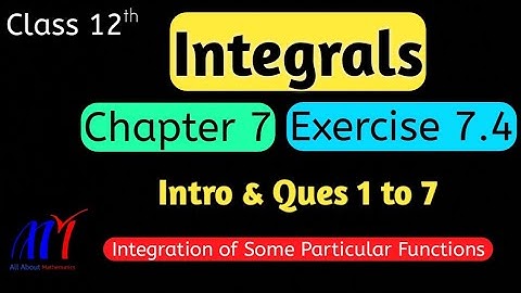 Chapter 7 Integrals Exercise 7.4 ( Intro & Q1 to Q7 ) Class 12 Maths || NCERT Solutions