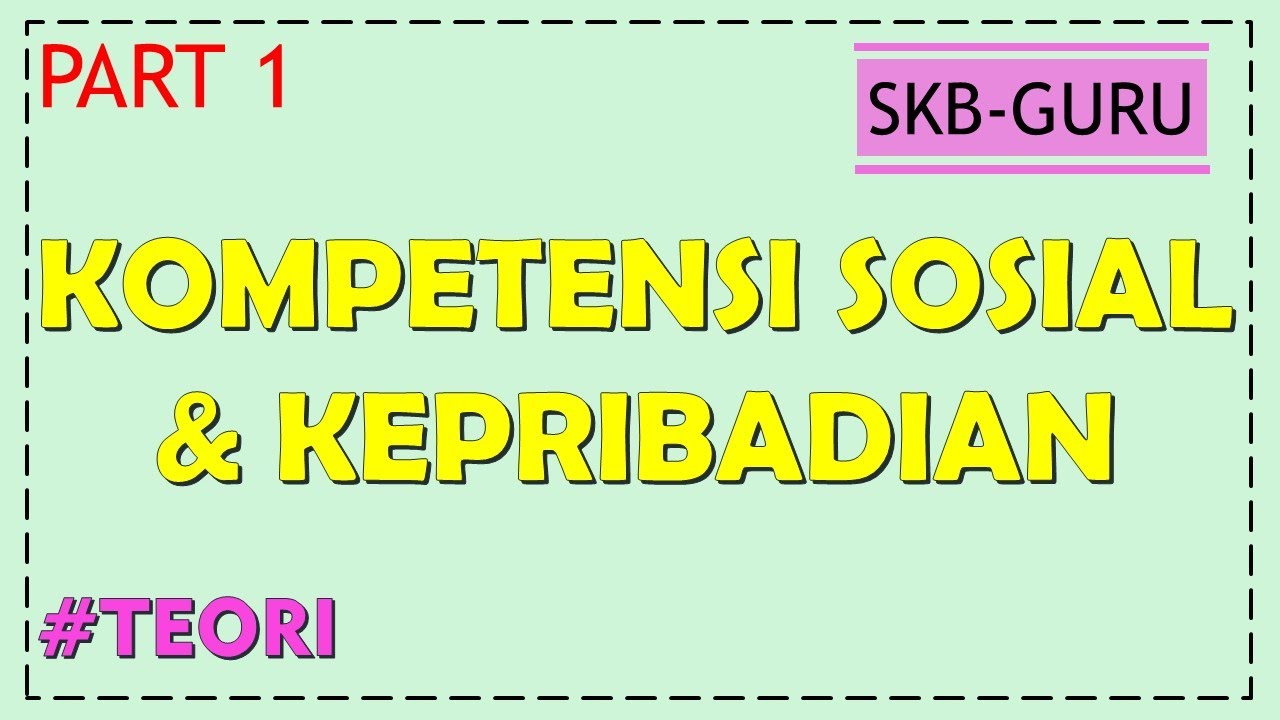 KOMPETENSI SOSIAL & KEPRIBADIAN PART 1 - SKB GURU